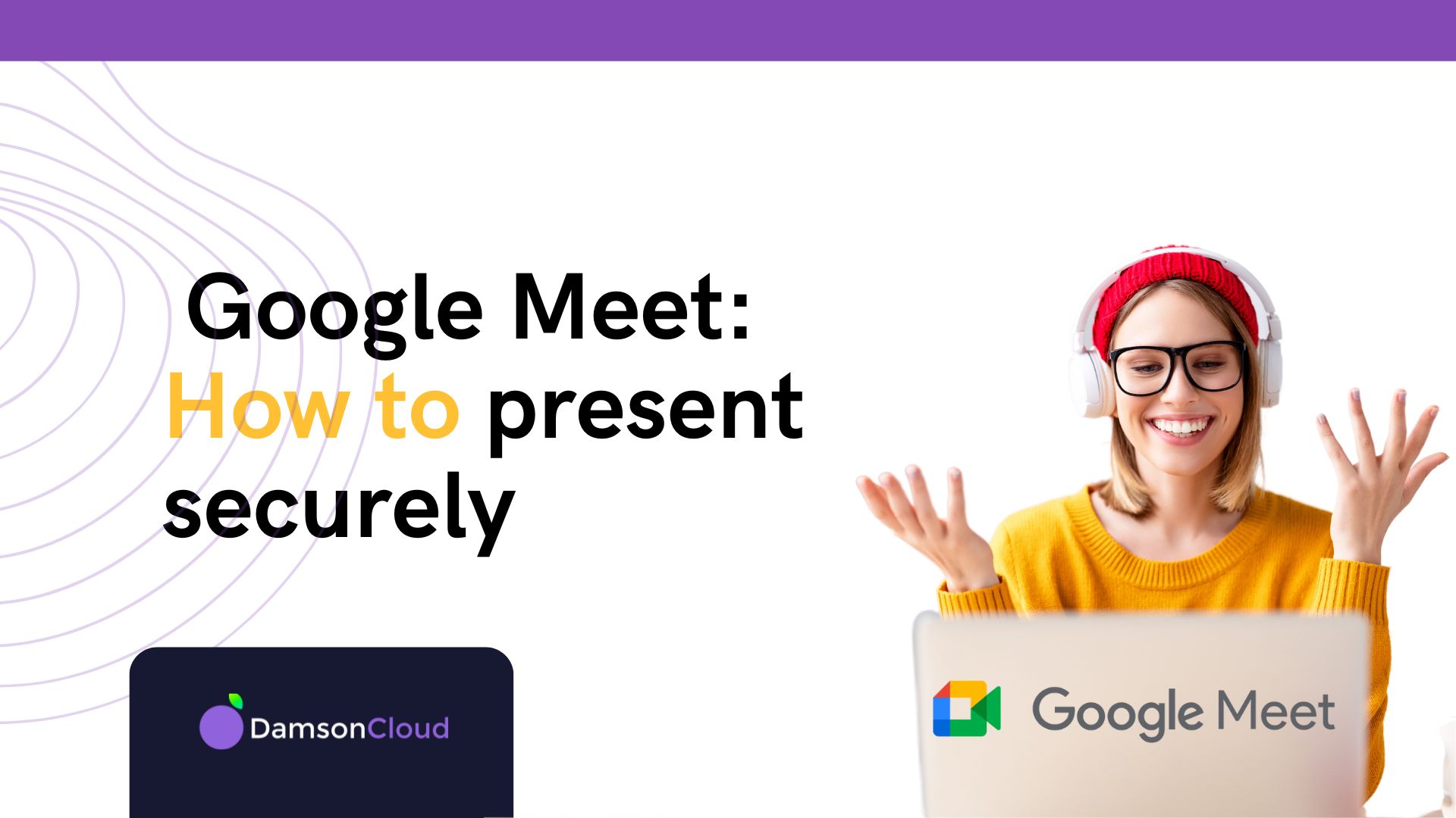 <strong>Presenting Securely on Google Meet – 2023 Update</strong>