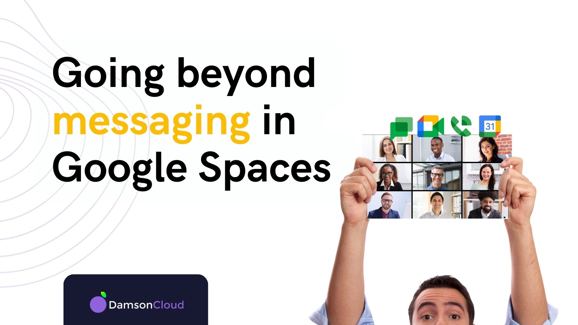 Going Beyond Messaging in Google Spaces