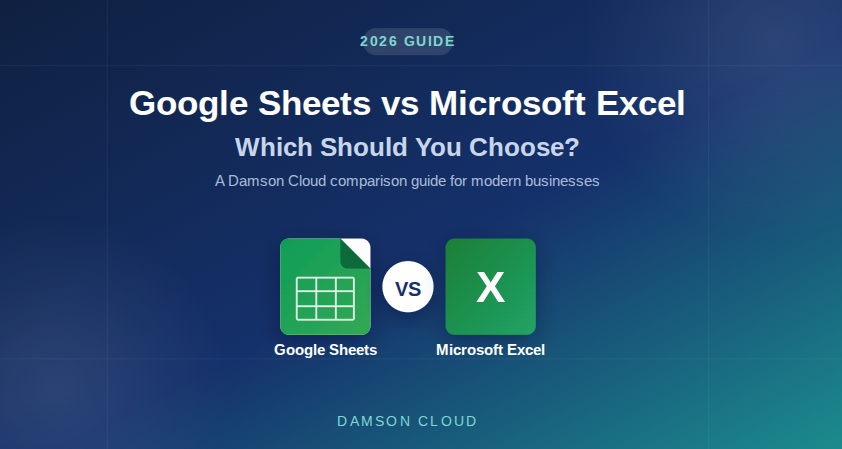 Damson Cloud – Google Sheets vs Microsoft Excel in 2026: Which Should You Choose?